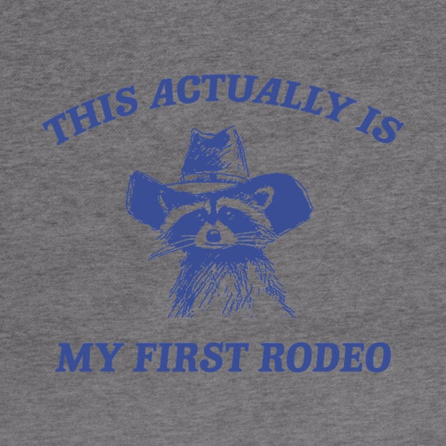 this actually is my first rodeo | funny raccoon trash panda meme by ILOVEY2K